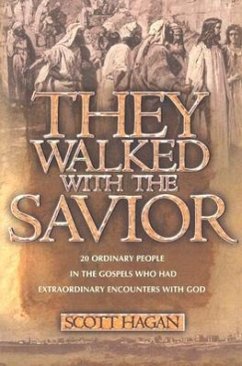 They Walked with the Savior: 20 Ordinary People in the Gospels Who Had Extraordinary Encounters with God - Hagan, Scott