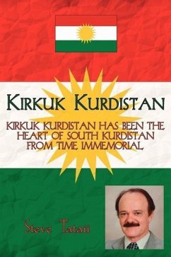 Kirkuk Kurdistan: Kirkuk Kurdistan Has Been the Heart of South Kurdistan from Time Immemorial - Tataii, Steve