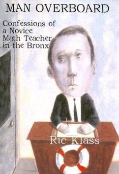 Man Overboard: Confessions of a Novice Math Teacher in the Bronx - Klass, Ric