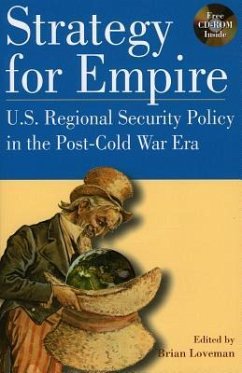 Strategy for Empire: U.S. Regional Security Policy in the Postdcold War Era - Loveman, Brian