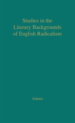 Studies in the Literary Backgrounds of English Radicalism - Adams, Martin Ray; Unknown