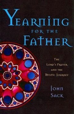 Yearning for the Father: The Lord's Prayer and the Mystic Journey - Sack, John