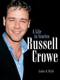 Russell Crowe: A Life in Stories - Wylie, Gabor H.