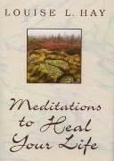 Meditations to Heal Your Life - Hay, Louise