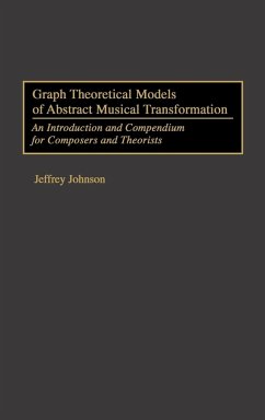 Graph Theoretical Models of Abstract Musical Transformation - Johnson, Jeffrey