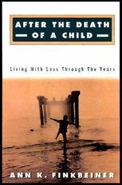 After the Death of a Child: Living with Loss Through the Years - Finkbeiner, Ann K.