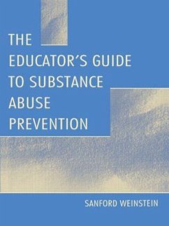 The Educator's Guide To Substance Abuse Prevention - Weinstein, Sanford