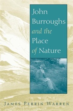 John Burroughs and the Place of Nature - Warren, James Perrin