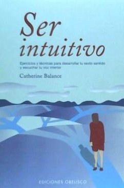 Ser intuitivo : ejercicios y técnicas para desarrollar tu sexto sentido y escuchar tu voz interior - Balance, Catherine