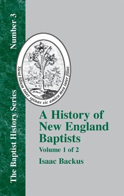 A History of New England With Particular Reference to the Denomination of Christians Called Baptists - Vol. 1 - Backus, Isaac