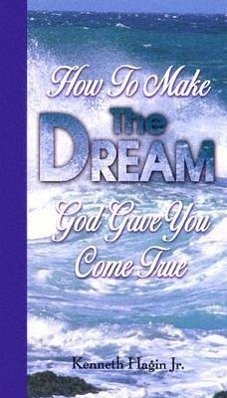 How to Make the Dream God Gave You Come True - Hagin, Kenneth W