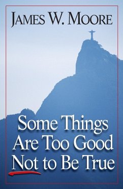 Some Things Are Too Good Not to Be True - Moore, James W.