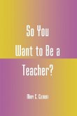 So You Want to Be a Teacher?