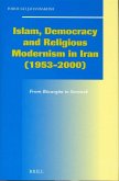 Islam, Democracy and Religious Modernism in Iran (1953-2000): From Bāzargān to Soroush