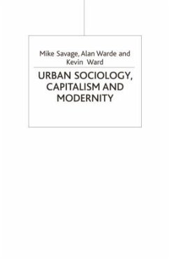 Urban Sociology, Capitalism and Modernity - Savage, Mike;Warde, A.;Ward, Kevin