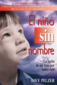 El Niño Sin Nombre: La Lucha de Un Niño Por Sobrevivir - Pelzer, Dave