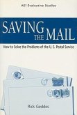 Saving the Mail: How to Solve the Problems of the U.S. Postal Service