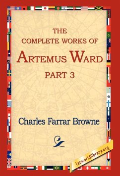 The Complete Works of Artemus Ward, Part 3 - Browne, Charles Farrar