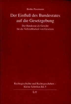 Der Einfluß des Bundesrates auf die Gesetzgebung Der Einfluß des Bundesrates auf die Gesetzgebung