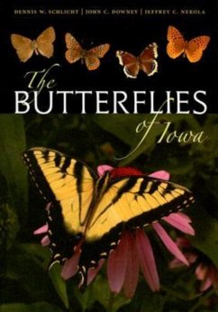 The Butterflies of Iowa - Schlicht, Dennis W.; Downey, John C.; Nekola, Jeffrey C.