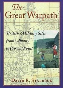 The Great Warpath: British Military Sites from Albany to Crown Point - Starbuck, David R.