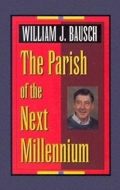 The Parish of the Next Millennium - Bausch, William J; Bausch, W.