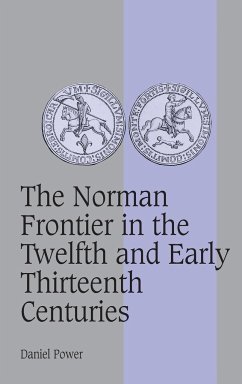 The Norman Frontier in the Twelfth and Early Thirteenth Centuries - Power, Daniel