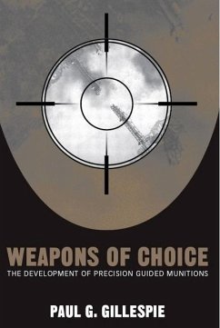Weapons of Choice: The Development of Precision Guided Munitions - Gillespie, Paul G.