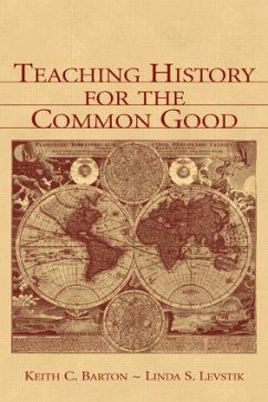 Teaching History for the Common Good - Barton, Keith C; Levstik, Linda S