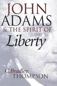 John Adams and the Spirit of Liberty - Thompson, C. Bradley