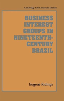 Business Interest Groups in Nineteenth-Century Brazil - Ridings, Eugene
