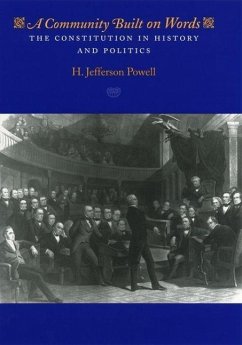 A Community Built on Words: The Constitution in History and Politics - Powell, H. Jefferson