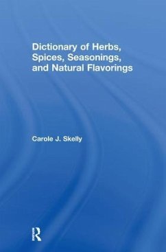 Dictionary of Herbs, Spices, Seasonings, and Natural Flavorings - Skelly, Carole J