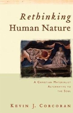 Rethinking Human Nature: A Christian Materialist Alternative to the Soul - Corcoran, Kevin J.