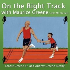 On the Right Track with Maurice Greene: (Little Mo Stories) - Greene, Ernest; Greene-Nesb, Audrey
