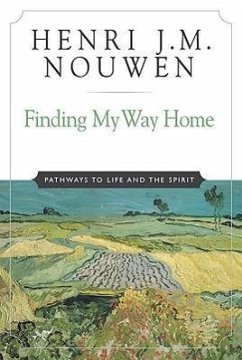 Finding My Way Home Pathways to Life and the Spirit - Nouwen, Henri J M