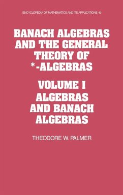 Banach Algebras and the General Theory of *-Algebras - Palmer, Theodore W.