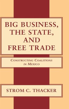 Big Business, The State, and Free Trade - Thacker, Strom C.