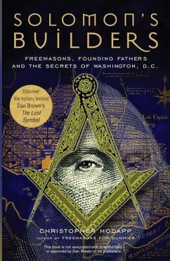 Solomon's Builders: Freemasons, Founding Fathers and the Secrets of Washington D.C. - Hodapp, Christopher