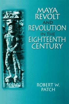 Maya Revolt and Revolution in the Eighteenth Century - Patch, Robert W