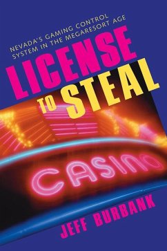 License to Steal: Nevada's Gaming Control System in the Megaresort Age - Burbank, Jeff