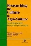 Researching the Culture in Agri-Culture - Cernea, Michael M; Kassam, Amir H