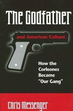 The Godfather and American Culture: How the Corleones Became Our Gang - Messenger, Chris