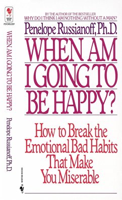 When Am I Going to Be Happy?: How to Break the Emotional Bad Habits That Make You Miserable - Russianoff, Penelope