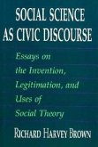 Social Science as Civic Discourse: Essays on the Invention, Legitimation, and Uses of Social Theory