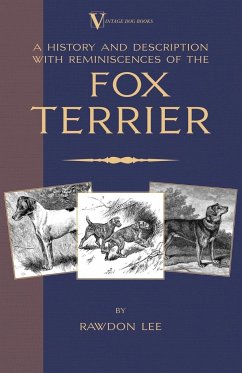 A History and Description, With Reminiscences, of the Fox Terrier (A Vintage Dog Books Breed Classic - Terriers) - Lee, Rawdon