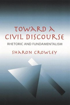 Toward a Civil Discourse: Rhetoric and Fundamentalism - Crowley, Sharon