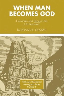 When Man Becomes God: Humanism and 'Hybris' in the Old Testament - Gowan, Donald E.