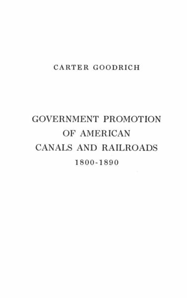 Government Promotion of American Canals and Railroads, 1800-1890. Government Promotion of American Canals and Railroads, 1800-1890.