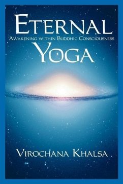 Eternal Yoga: Awakening within Buddhic Consciousness - Khalsa, Virochana
